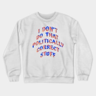 Politically Incorrect Red White Blue with Stars Crewneck Sweatshirt